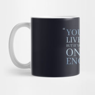 You Only Live Once, But If You Do It Right, Once Is Enough Mug